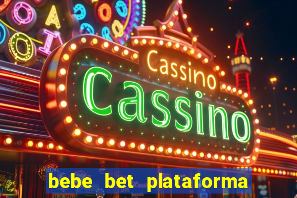 bebe bet plataforma de jogos